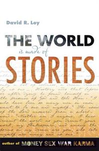 The World is Made of Stories di David R. Loy edito da Wisdom Publications,U.S.