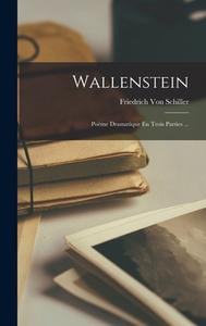 Wallenstein: Poème Dramatique En Trois Parties ... di Friedrich von Schiller edito da LEGARE STREET PR