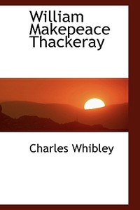 William Makepeace Thackeray di Charles Whibley edito da Bibliolife
