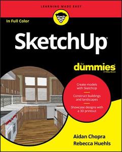 SketchUp For Dummies di Aidan Chopra, Rebecca Huehls edito da John Wiley & Sons Inc
