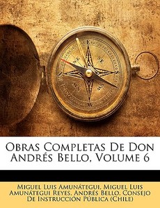 Obras Completas De Don Andr S Bello, Vol di Miguel Luis Amuntegui, Miguel Luis Amuntegui Reyes, Andrs Bello edito da Nabu Press