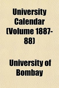 University Calendar Volume 1887-88 di University Of Bombay edito da General Books