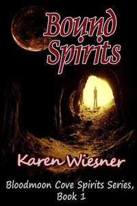 Bound Spirits, Book 1: Bloodmoon Cove Spirits Series di http://www.karenwiesner.com Karen Wiesner edito da Lulu.com