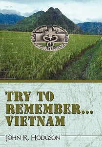 Try To Remember ... Vietnam di R Hodgson John R Hodgson edito da Iuniverse