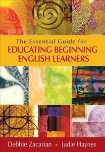 The Essential Guide for Educating Beginning English Learners di Debbie Zacarian edito da Corwin
