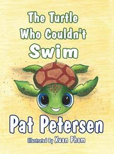 The Turtle Who Couldn't Swim di Pat Petersen edito da America Star Books