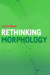 Rethinking Morphology di Laurie Bauer edito da Edinburgh University Press