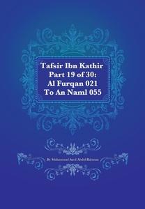 Tafsir Ibn Kathir Part 19 of 30: Al Furqan 021 to an Naml 055 di Muhammad Saed Abdul-Rahman edito da Createspace