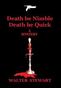 Death Be Nimble, Death Be Quick di Walter Stewart edito da Xlibris