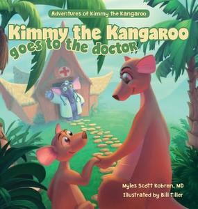 Kimmy the Kangaroo Goes to the Doctor di Myles Scott Kobren edito da FriesenPress