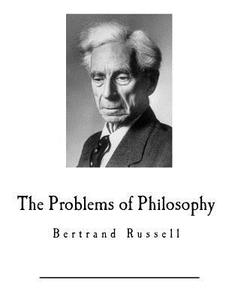 The Problems of Philosophy: Bertrand Russell di Bertrand Russell edito da Createspace Independent Publishing Platform