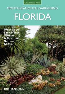 Florida Month-By-Month Gardening: What to Do Each Month to Have a Beautiful Garden All Year di Tom Maccubbin edito da COOL SPRINGS PR