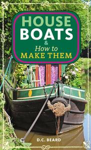 Houseboats & How to Make Them di Daniel Carter Beard edito da Microcosm Publishing
