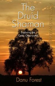 Shaman Pathways - the Druid Shaman di Danu Forest edito da John Hunt Publishing