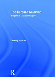 The Enraged Musician di Jeremy Barlow edito da Routledge