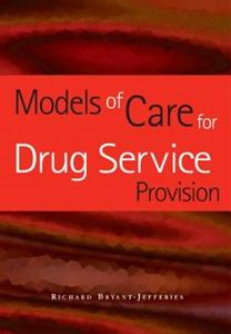 Models of Care for Drug Service Provision di Richard Bryant-Jefferies edito da Taylor & Francis Ltd