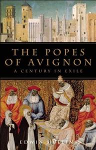 The Popes of Avignon: A Century in Exile di Edwin Mullins edito da BlueBridge