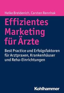 Effizientes Marketing für Ärzte di Heike Breidenich, Carsten Rennhak edito da Kohlhammer W.