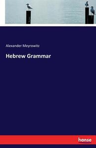 Hebrew Grammar di Alexander Meyrowitz edito da hansebooks