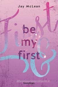 Be My First - First & Forever 1 (Intensive, tief berührende New Adult Romance) di Jay Mclean edito da Ravensburger Verlag