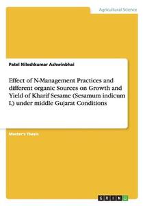 Effect of N-Management Practices and different organic Sources on Growth and Yield of Kharif Sesame (Sesamum indicum L)  di Patel Nileshkumar Ashwinbhai edito da GRIN Publishing