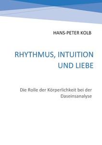 Rhythmus, Intuition und Liebe di Hans-Peter Kolb edito da Books on Demand
