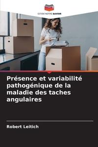 Présence et variabilité pathogénique de la maladie des taches angulaires di Robert Leitich edito da Editions Notre Savoir