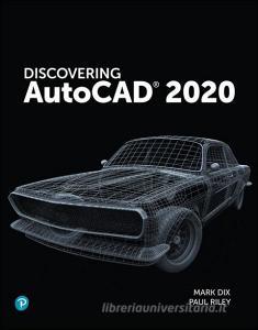 Discovering Autocad 2020 di Mark Dix, Paul Riley edito da Pearson Education (us)