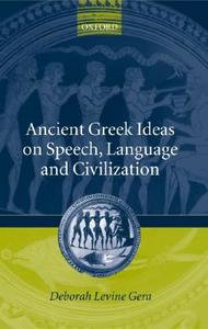 Ancient Greek Ideas on Speech, Language, and Civilization di Deborah Levine Gera edito da OXFORD UNIV PR