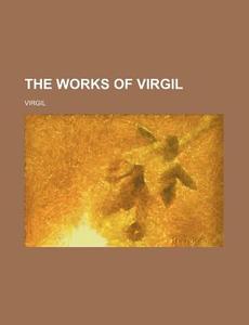 The Works Of Virgil di Virgil edito da General Books Llc
