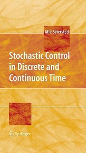 Stochastic Control in Discrete and Continuous Time di Atle Seierstad edito da Springer US