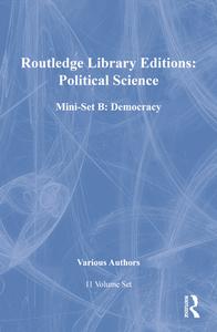 Routledge Library Editions: Political Science Mini-Set B: Democracy: 11-Volume Set di Various edito da Routledge