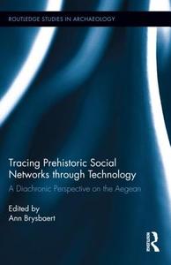 Tracing Prehistoric Social Networks through Technology di Ann Brysbaert edito da Routledge
