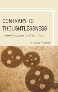 Contrary to Thoughtlessness di Monica Mueller edito da Lexington Books
