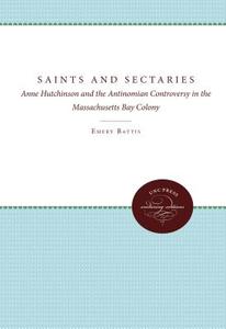 Saints and Sectaries di Emery Battis edito da University of N. Carolina Press