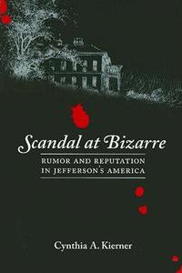 Scandal at Bizarre di Cynthia A. Kierner edito da University Press of Virginia