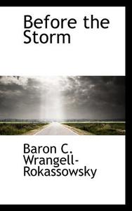 Before The Storm di Baron C Wrangell-Rokassowsky edito da Bibliolife