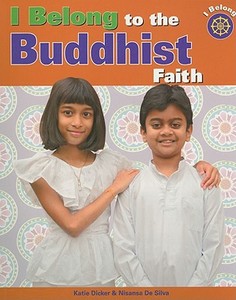 I Belong to the Buddhist Faith di Katie Dicker, Nisansa De Silva edito da PowerKids Press