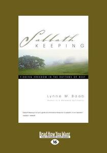Sabbath Keeping: Finding Freedom in the Rhythms of Rest (Large Print 16pt) di Lynne M. Baab edito da READHOWYOUWANT