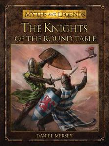 The Knights of the Round Table di Daniel Mersey edito da Bloomsbury Publishing PLC