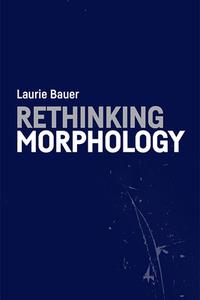 Rethinking Morphology di Laurie Bauer edito da Edinburgh University Press