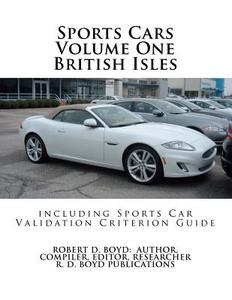 Sports Cars Volume One British Isles Including Sports Car Validation Criterion Guide di Robert D. Boyd edito da Createspace