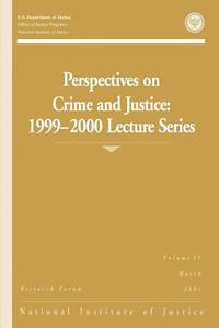 Perspectives on Crime and Justice: 1999-2000 Lecture Series di U. S. Department of Justice, Office of Justice Programs, National Institute of Justice edito da Createspace