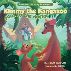 Kimmy the Kangaroo Goes to the Doctor di Myles Scott Kobren edito da FriesenPress