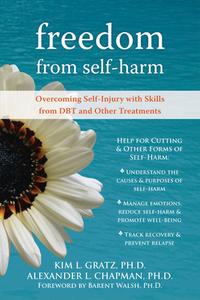 Freedom From Self-Harm di Kim L. Gratz, Alexander L. Chapman edito da New Harbinger Publications