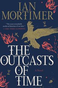The Outcasts of Time di Ian Mortimer edito da Pegasus Books