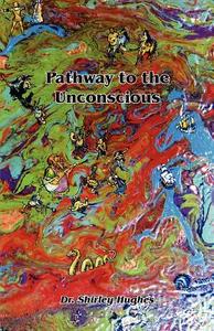 Pathway to the Unconscious di Shirley Hughes edito da PRESTIGE PR