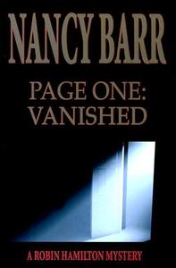 Page One: Vanished: A Robin Hamilton Mystery di Nancy Barr edito da Arbutus Press