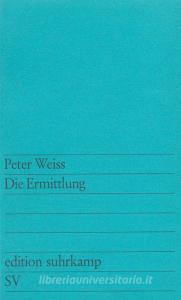 Die Ermittlung di Peter Weiss edito da Suhrkamp Verlag AG