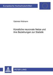 Künstliche neuronale Netze und ihre Beziehungen zur Statistik di Gabriele Widmann edito da Lang, Peter GmbH